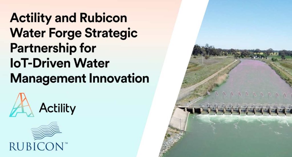 Actility and Rubicon Water Forge Strategic Partnership for IoT-Driven Water Management Innovation