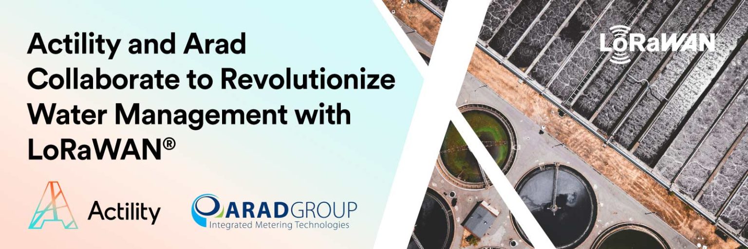 Actility and Arad Collaborate to Revolutionize Water Management with LoRaWAN®